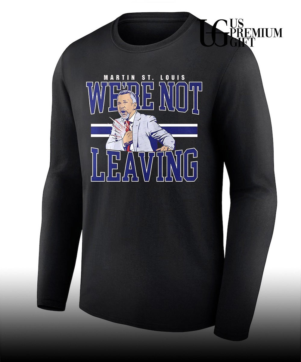 We’re Not Leaving Martin St. Louis Coach Montreal Canadiens hockey signature shirt