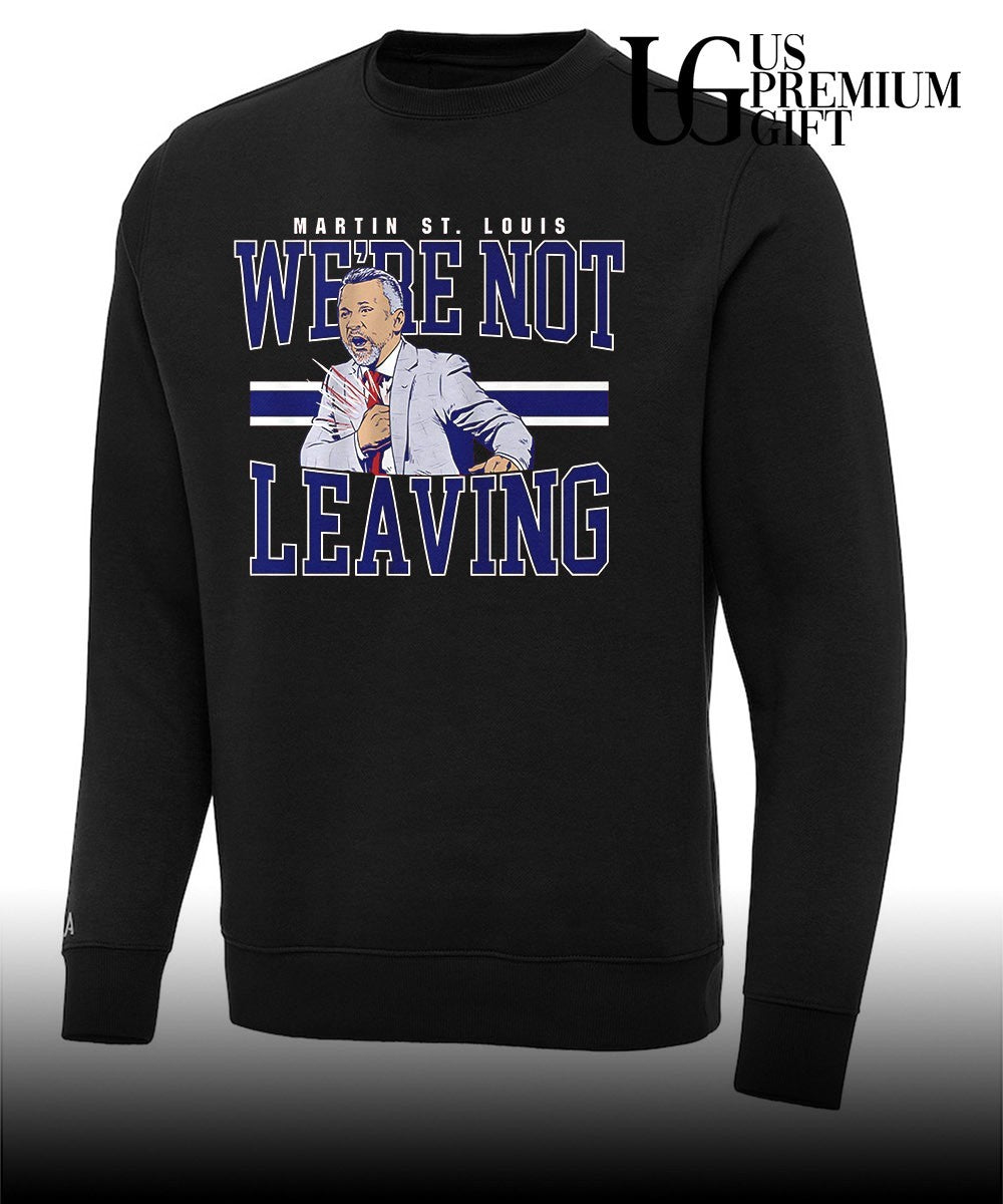 We’re Not Leaving Martin St. Louis Coach Montreal Canadiens hockey signature shirt