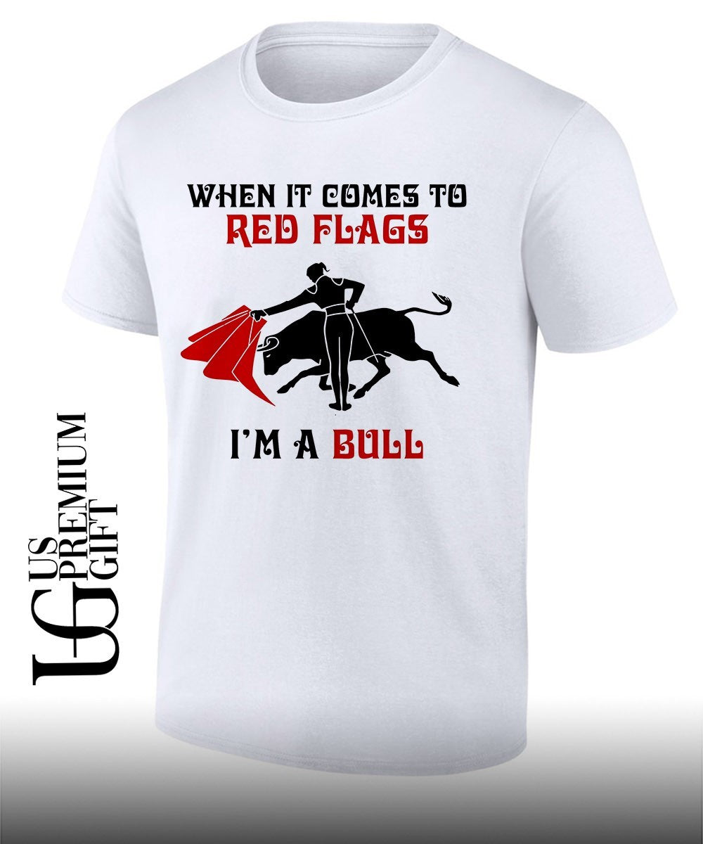 When it comes to red flags I’m a Bull shirt
