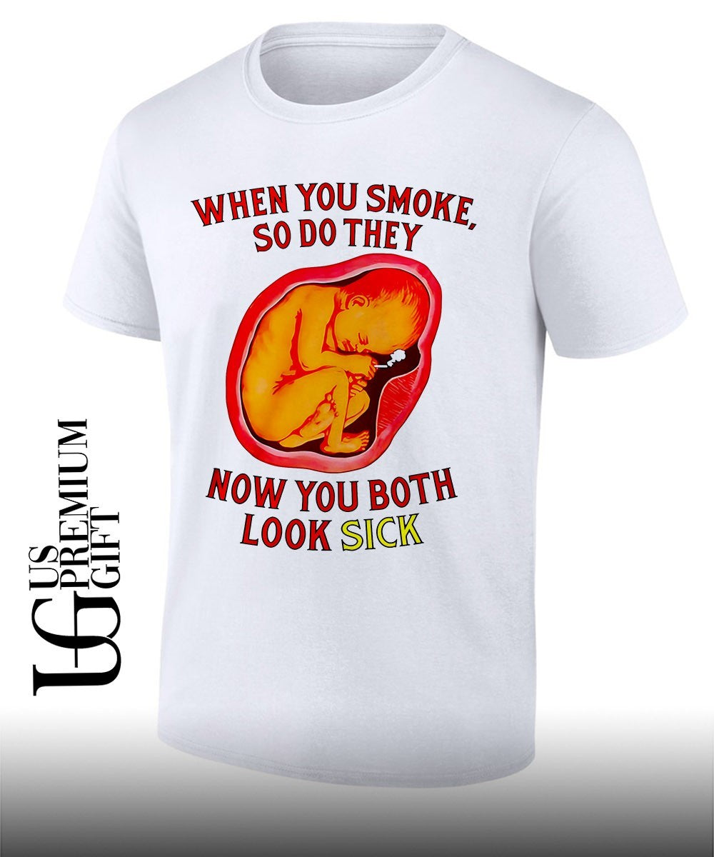 When you smoke so do they now you both look sick shirt