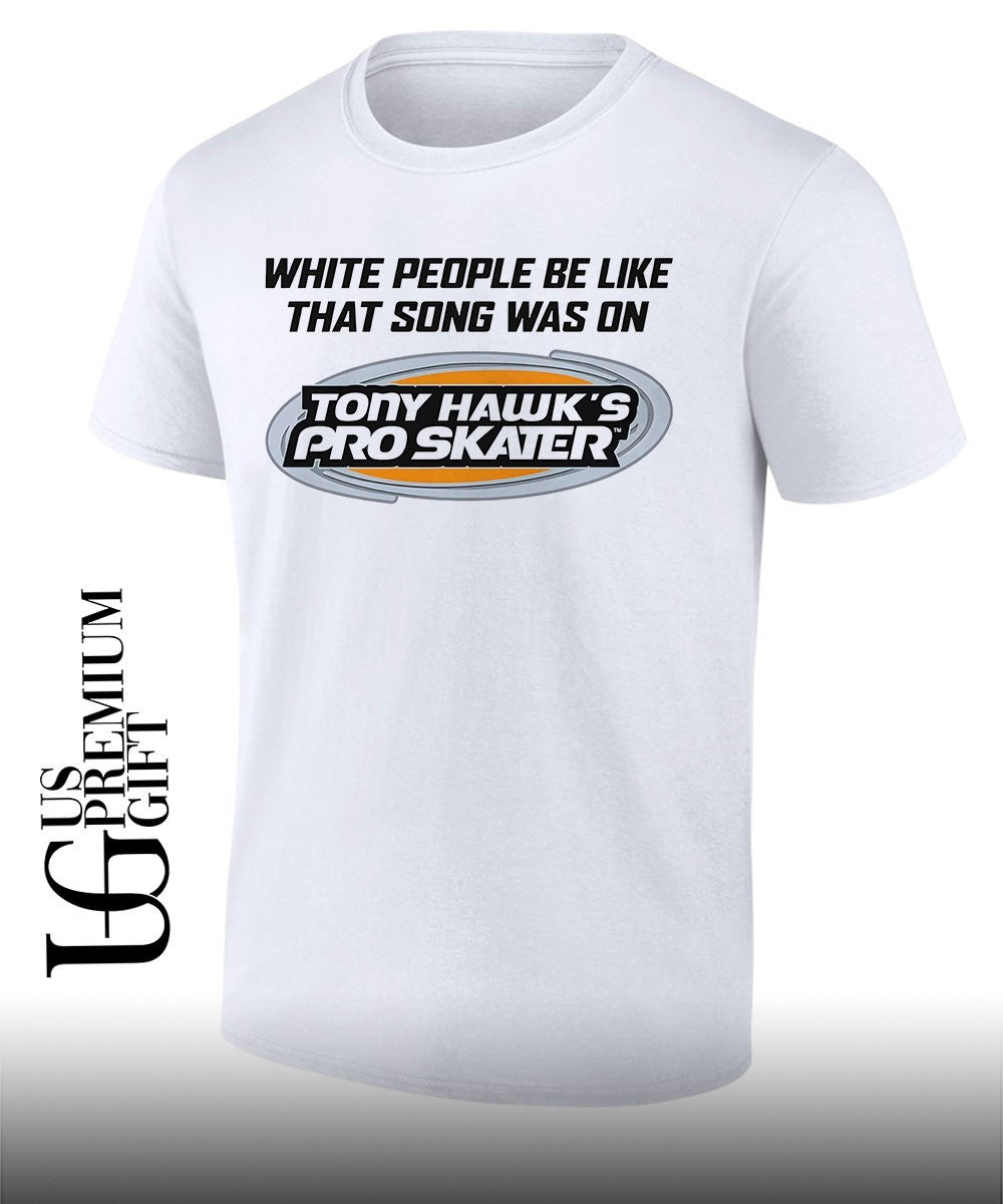 White people be like that song was on that video game T-shirt