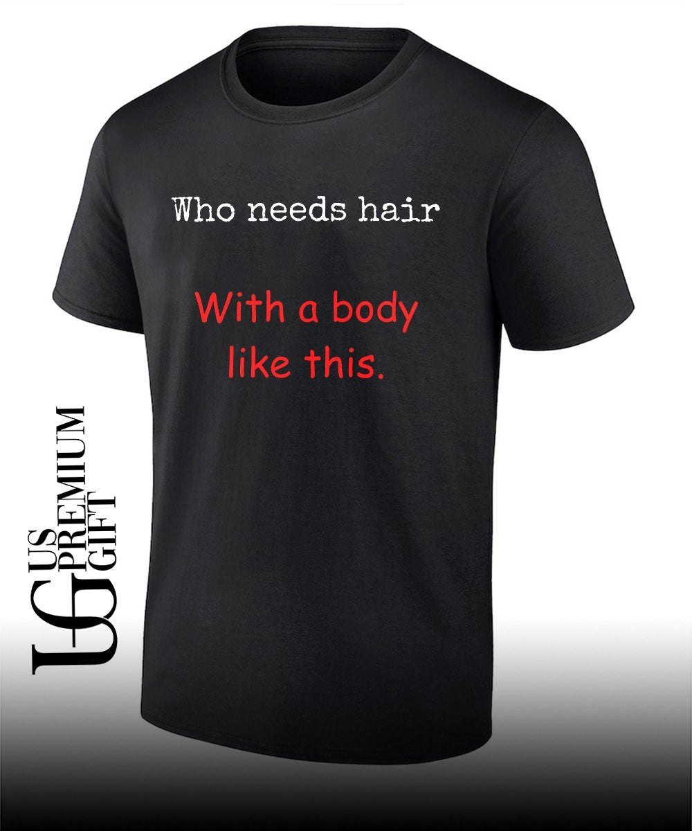 Who needs hair with a body like this shirt