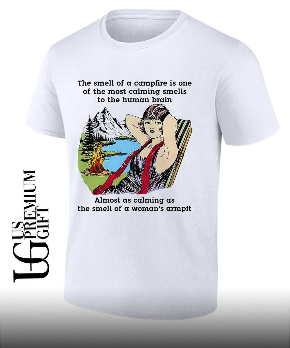 Woman The smell of a campfire is one of the most calming smells to the human brain shirt