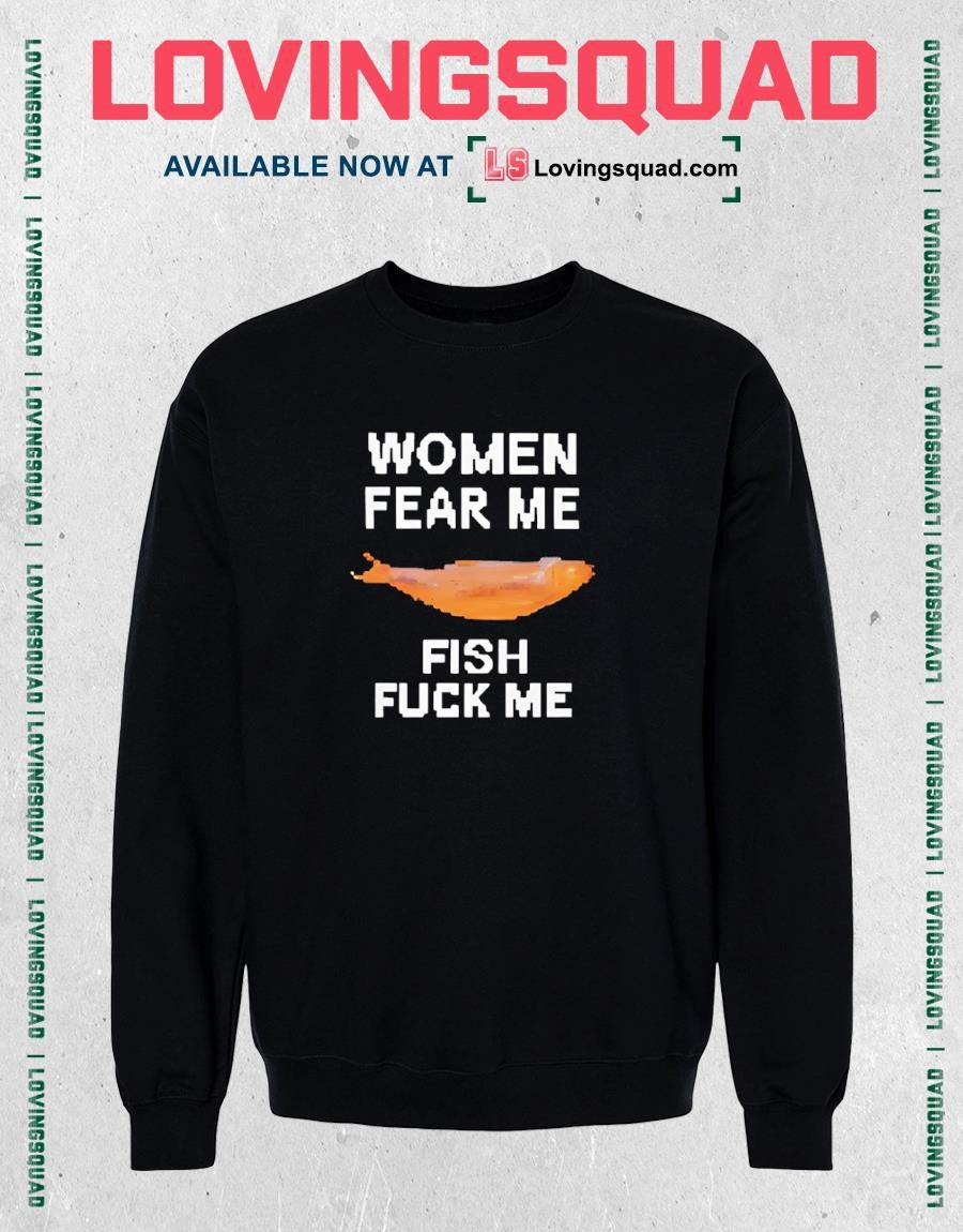 Women Fear Me Fish Fuck Me Graphic Fishing Shirt