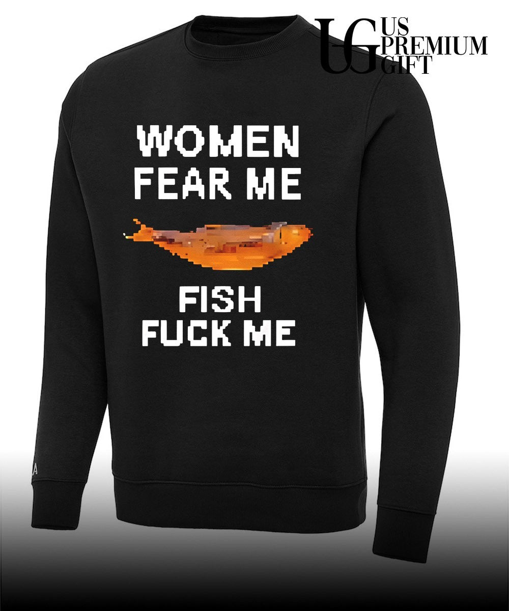 Women fear me fish fuck me shirt