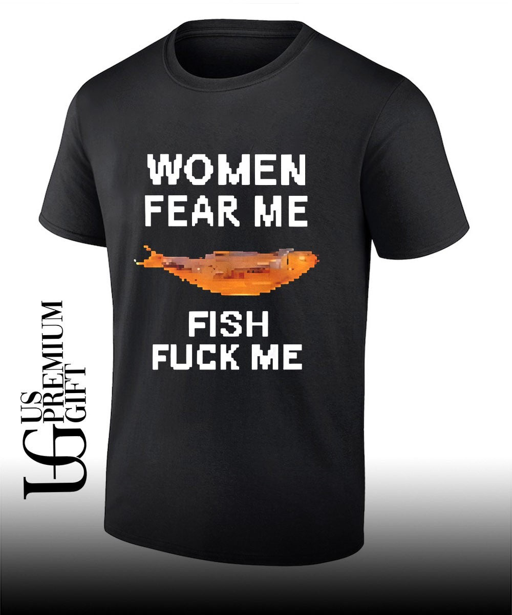 Women fear me fish fuck me shirt
