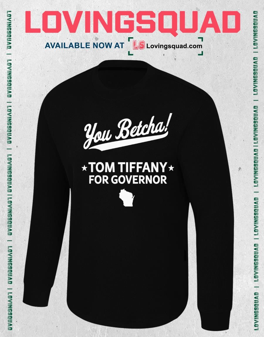 You Betcha Tom Tiffany For Governor Shirt