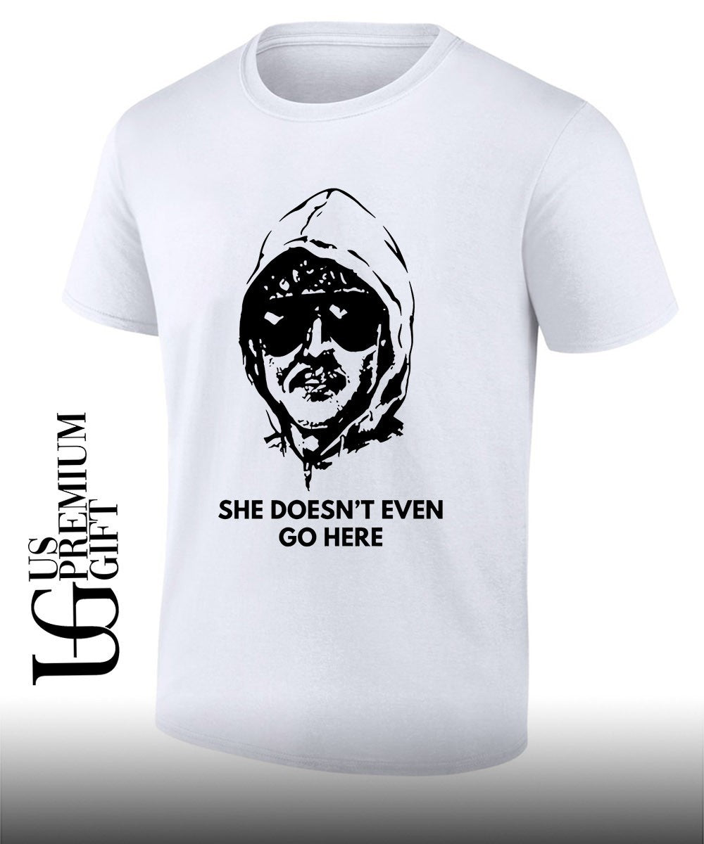 She doesn’t even go here shirt