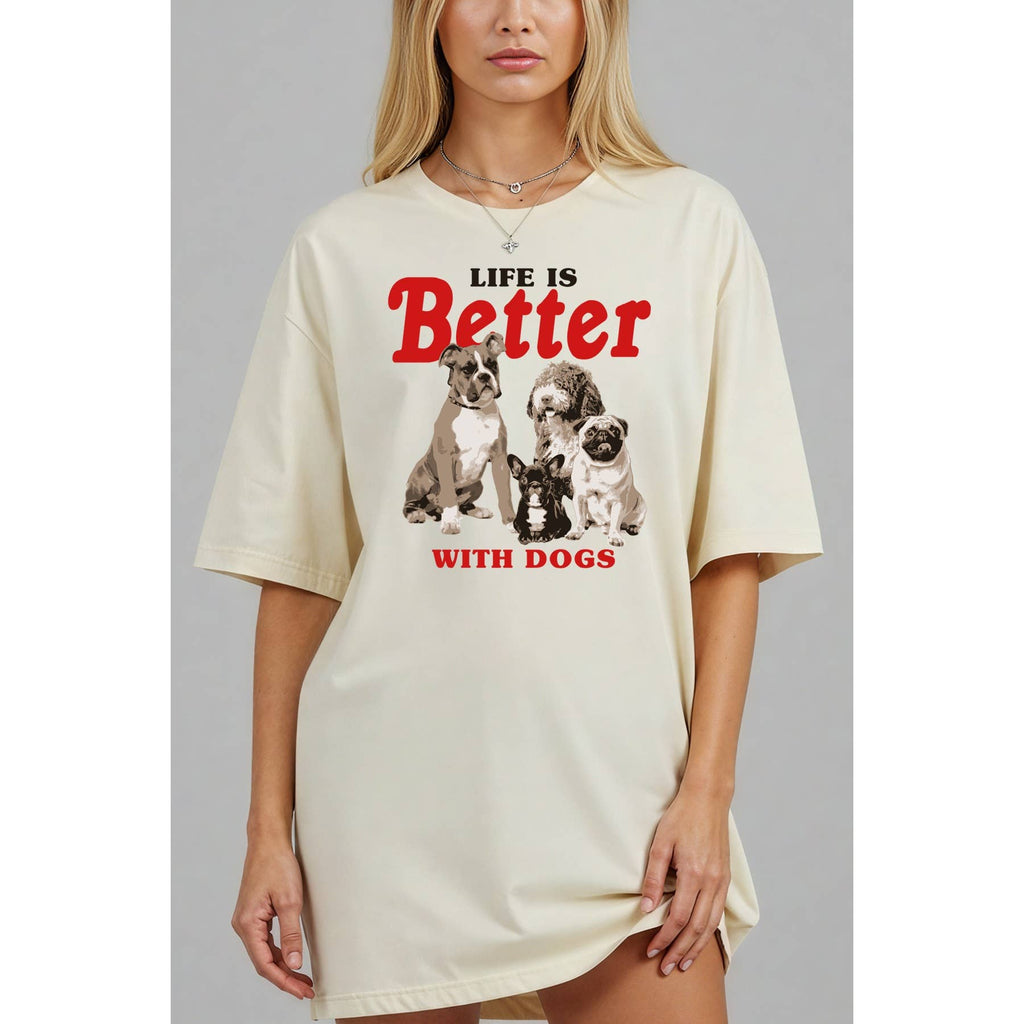 Life Is Better with Dogs - Boots Oversized Unisex Tee