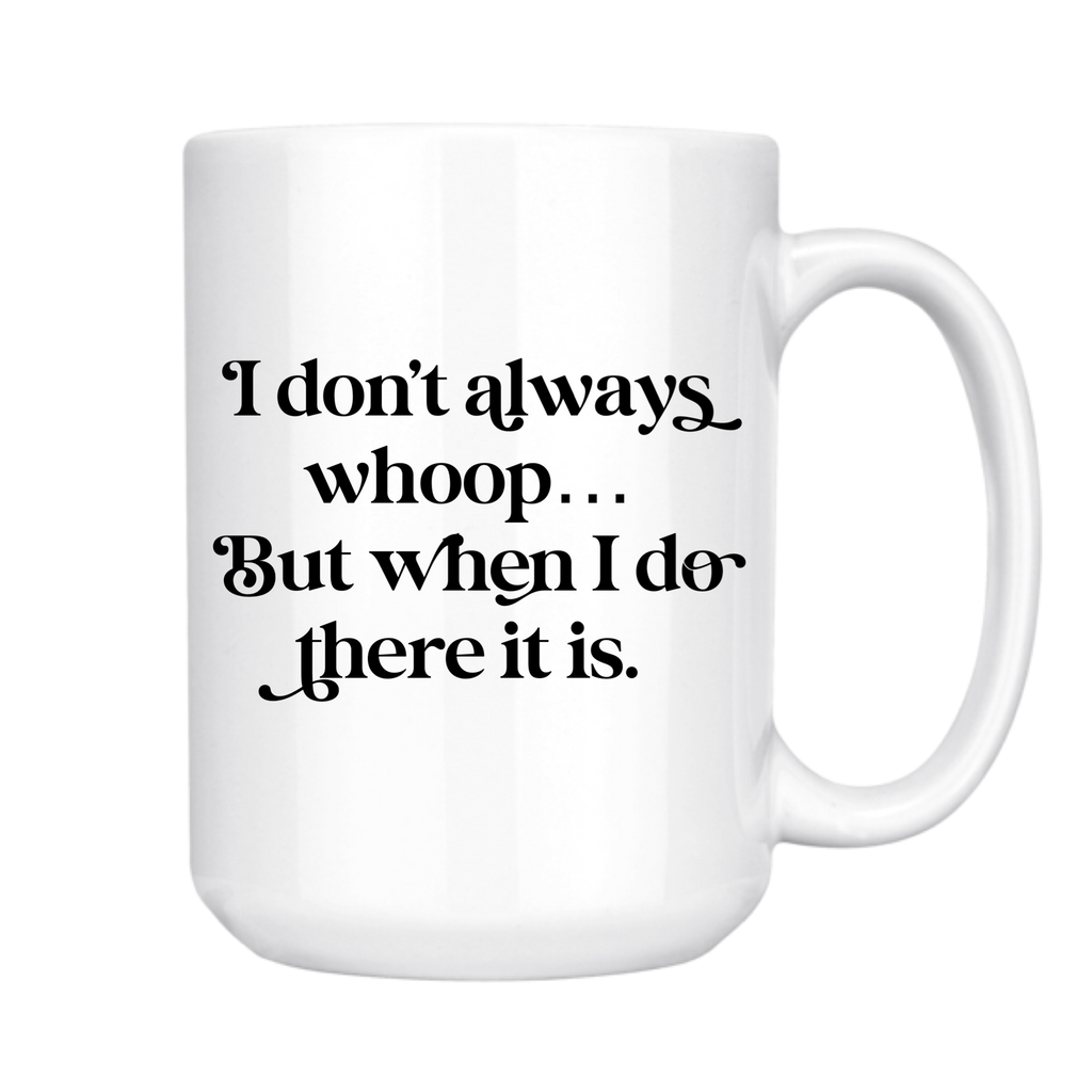 I Don't Always Whoop 15oz Mug