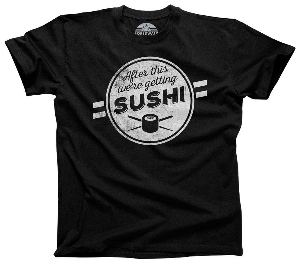 Men's After This We're Getting Sushi T-Shirt