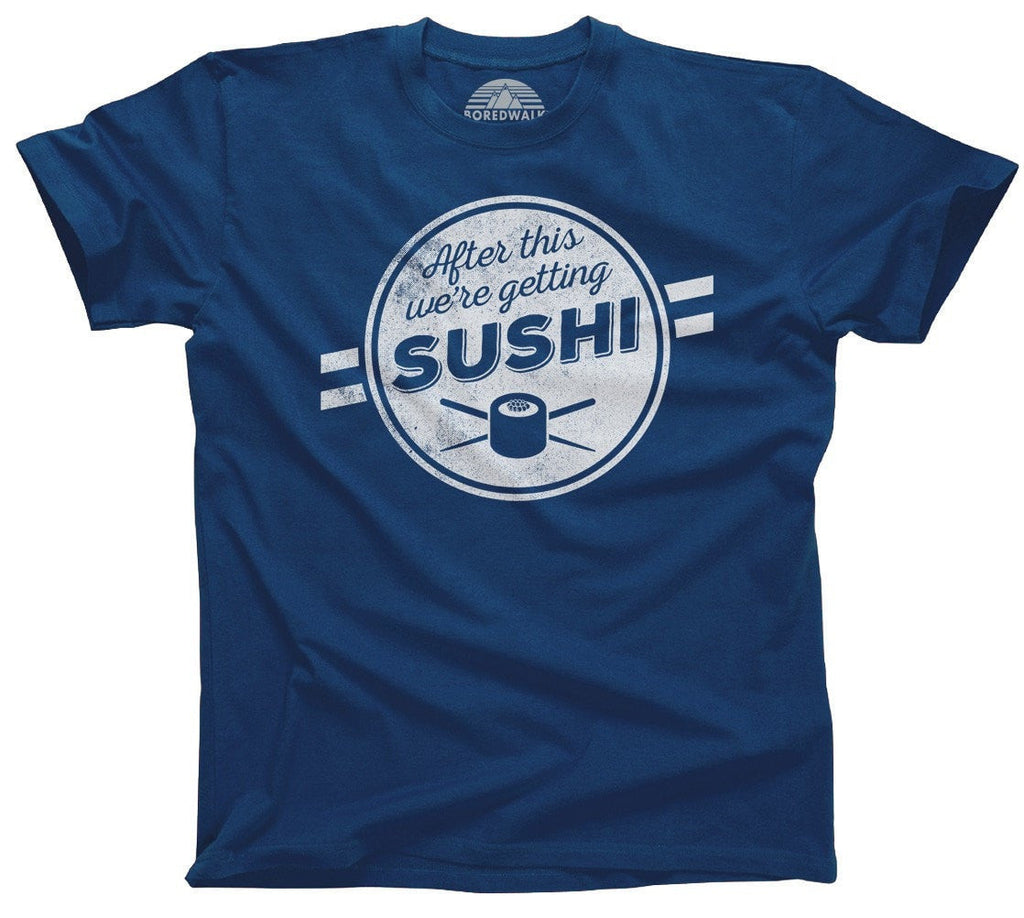 Men's After This We're Getting Sushi T-Shirt