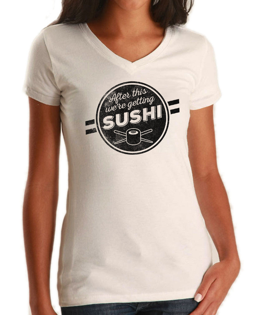 Women's After This We're Getting Sushi Vneck T-Shirt