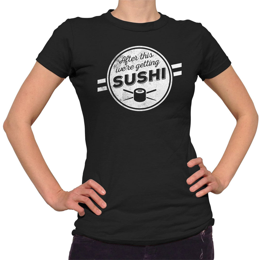 Women's After This We're Getting Sushi T-Shirt