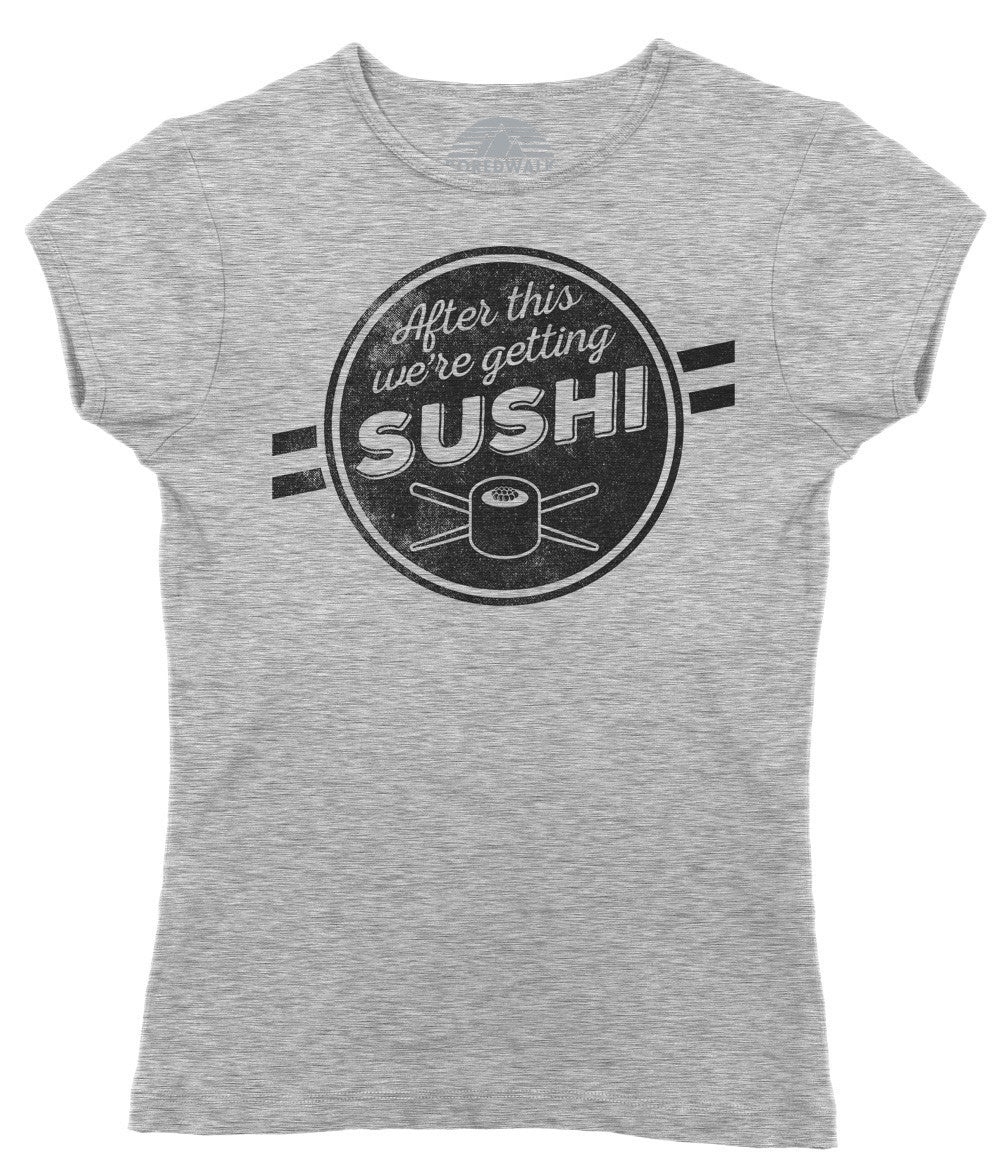 Women's After This We're Getting Sushi T-Shirt