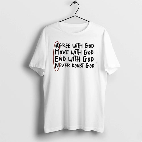 Agree With God Move With God End With God Never Doubt God 0 Tshirts Sweater