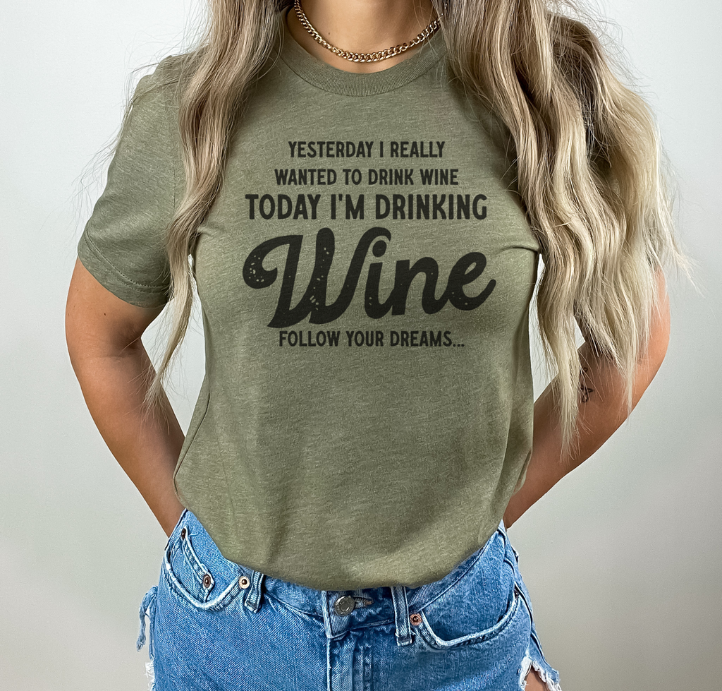 Yesterday I Wanted To Drink Wine T-Shirt