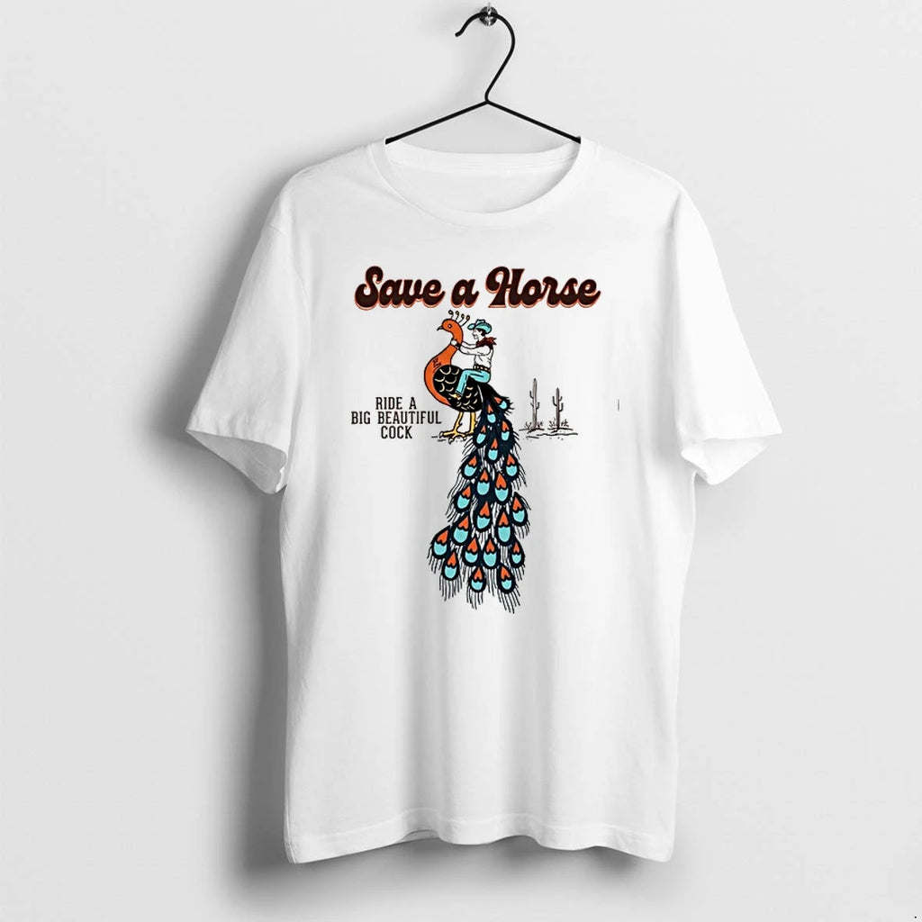 Cowboy Peacock Save A Horse Ride A Big Beautiful Cock 0 Tshirts Sweater