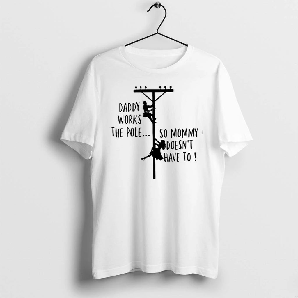 Daddy Works The Pole So Mommy Doesnt Have To 0 Tshirts Sweater