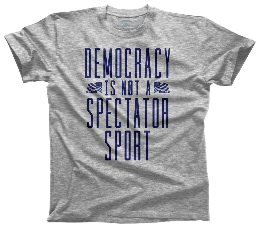 Men's Democracy Is Not a Spectator Sport T-Shirt Protest Shirt