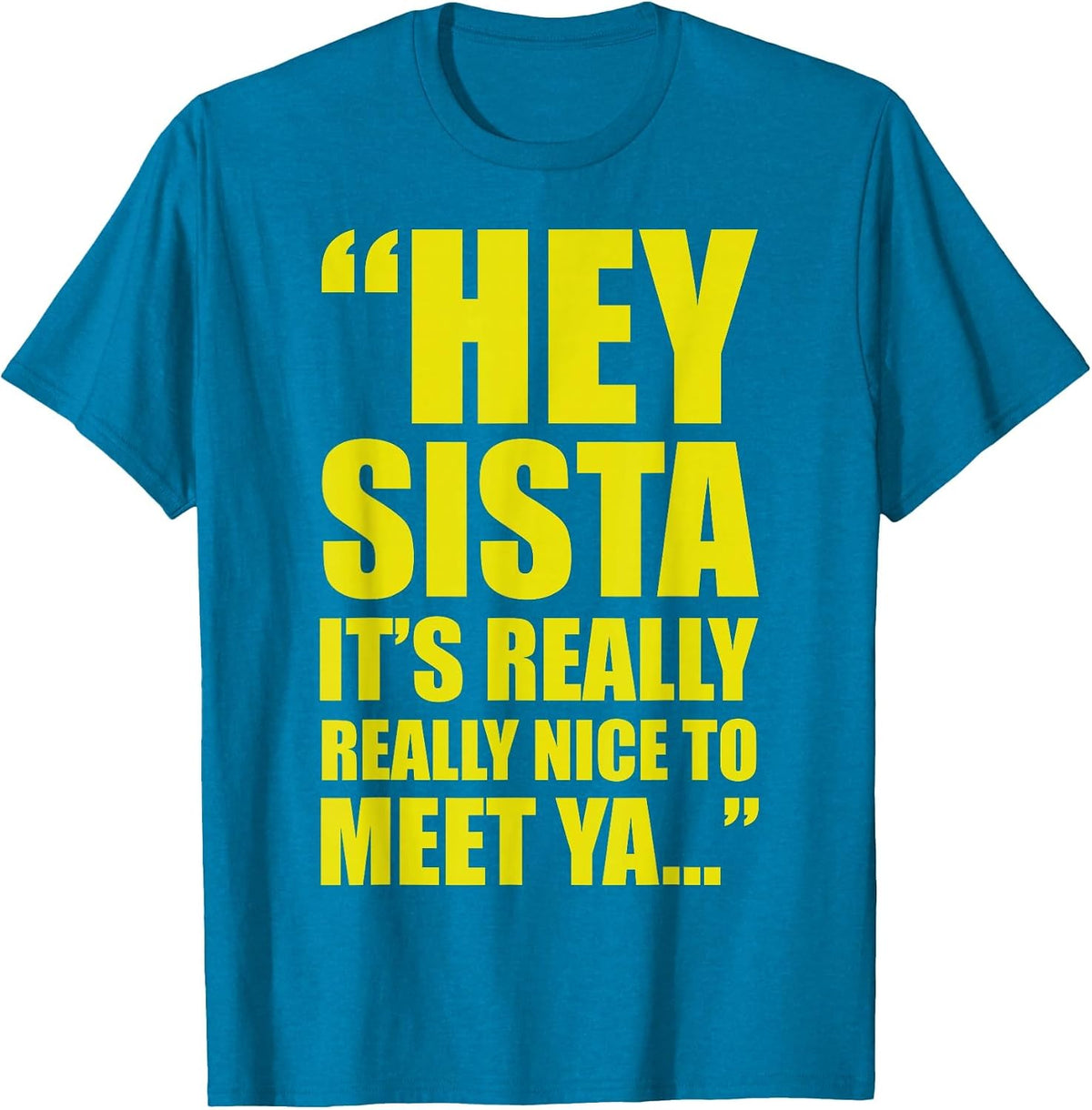 Hey Sista It'S Really Really Nice Meet Ya Unisex T-shirt, Sweatshirt, Hoodie (1)