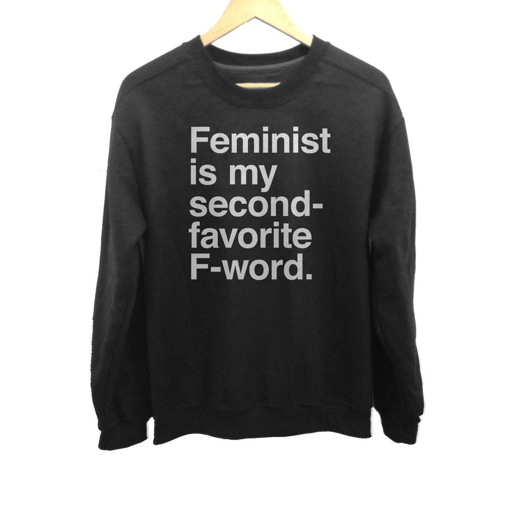 Unisex Feminist is My Second Favorite F Word Sweatshirt