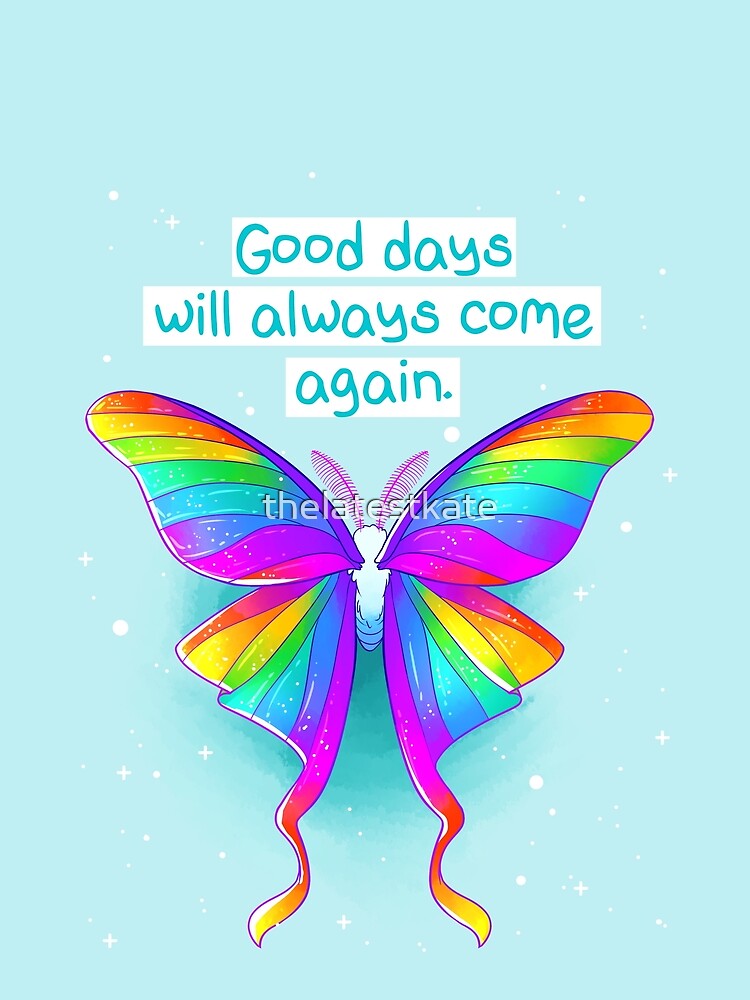 "Good Days Will Always Come Again" Rainbow Moth by thelatestkate
