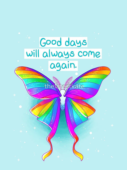 "Good Days Will Always Come Again" Rainbow Moth by thelatestkate