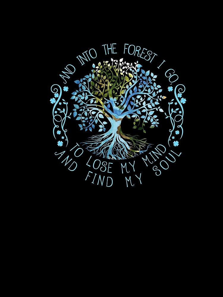 and-Into-The-Forest-I-Go-to-Lose-My-Mind-and-Find-My-Soul-Tshirt by BayerlAlice