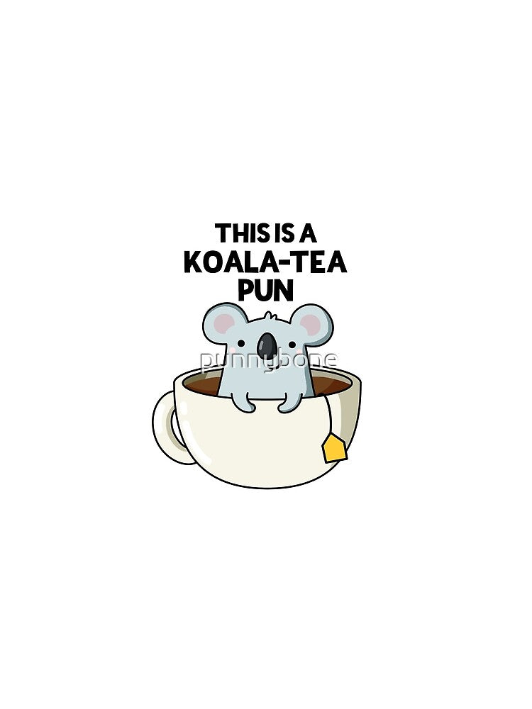 This Is A Koala-tea Pun Funny Koala Puns by punnybone
