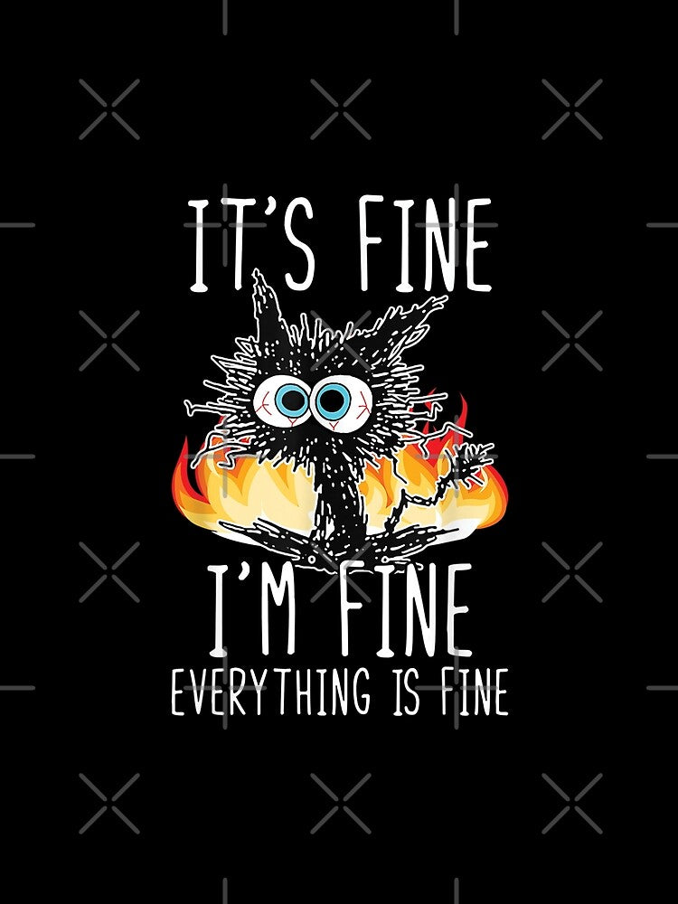 Its Fine Im Fine Everything Is Fine Funny shirt, Funny Cat by zacben