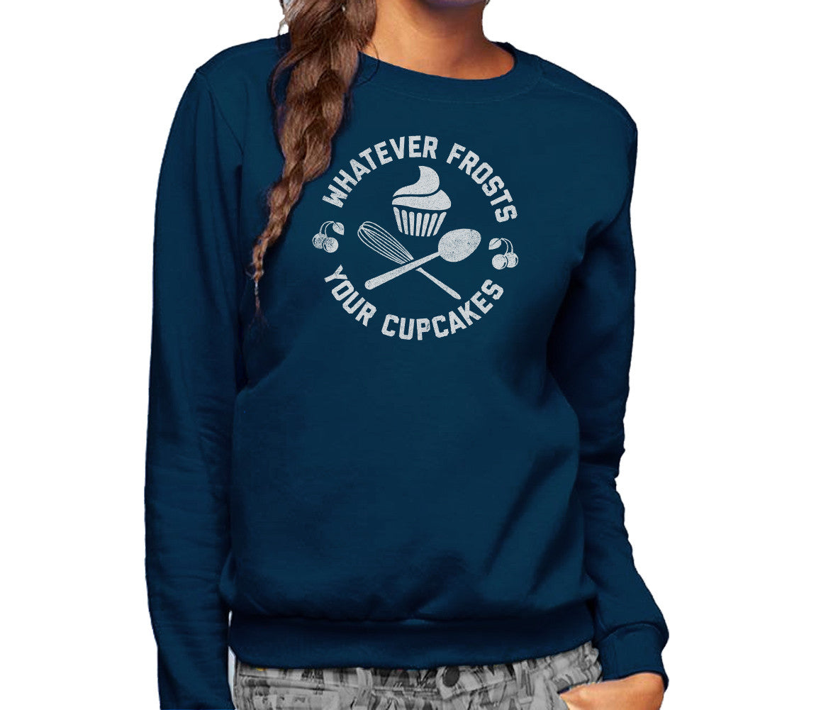 Unisex Whatever Frosts Your Cupcakes Sweatshirt