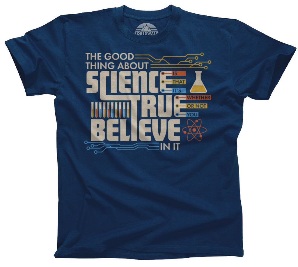 Men's The Good Thing About Science Is That It's True T-Shirt