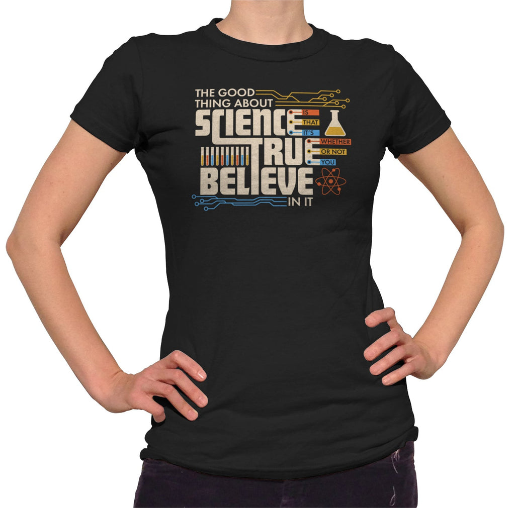 Women's The Good Thing About Science Is That It's True T-Shirt