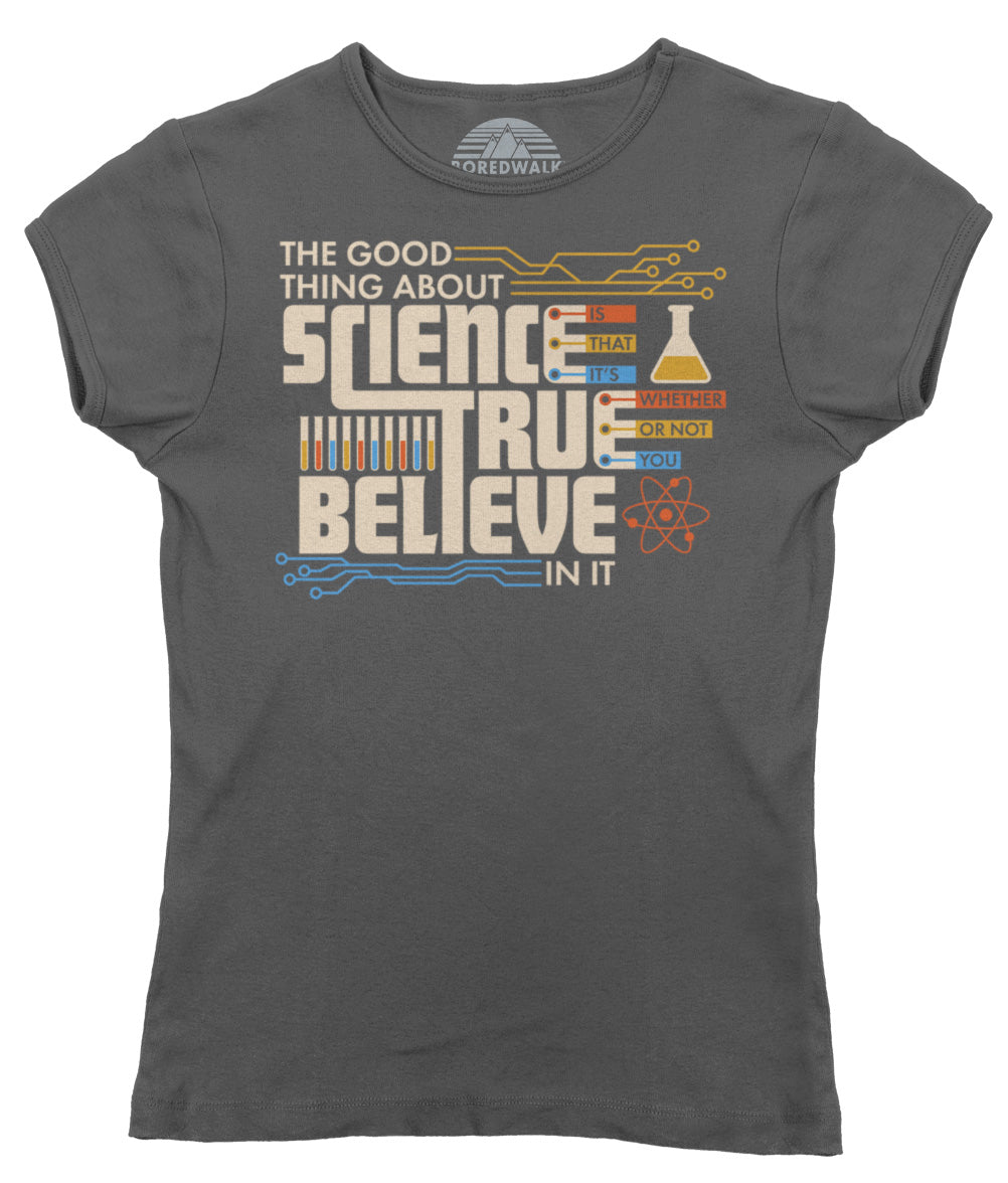 Women's The Good Thing About Science Is That It's True T-Shirt