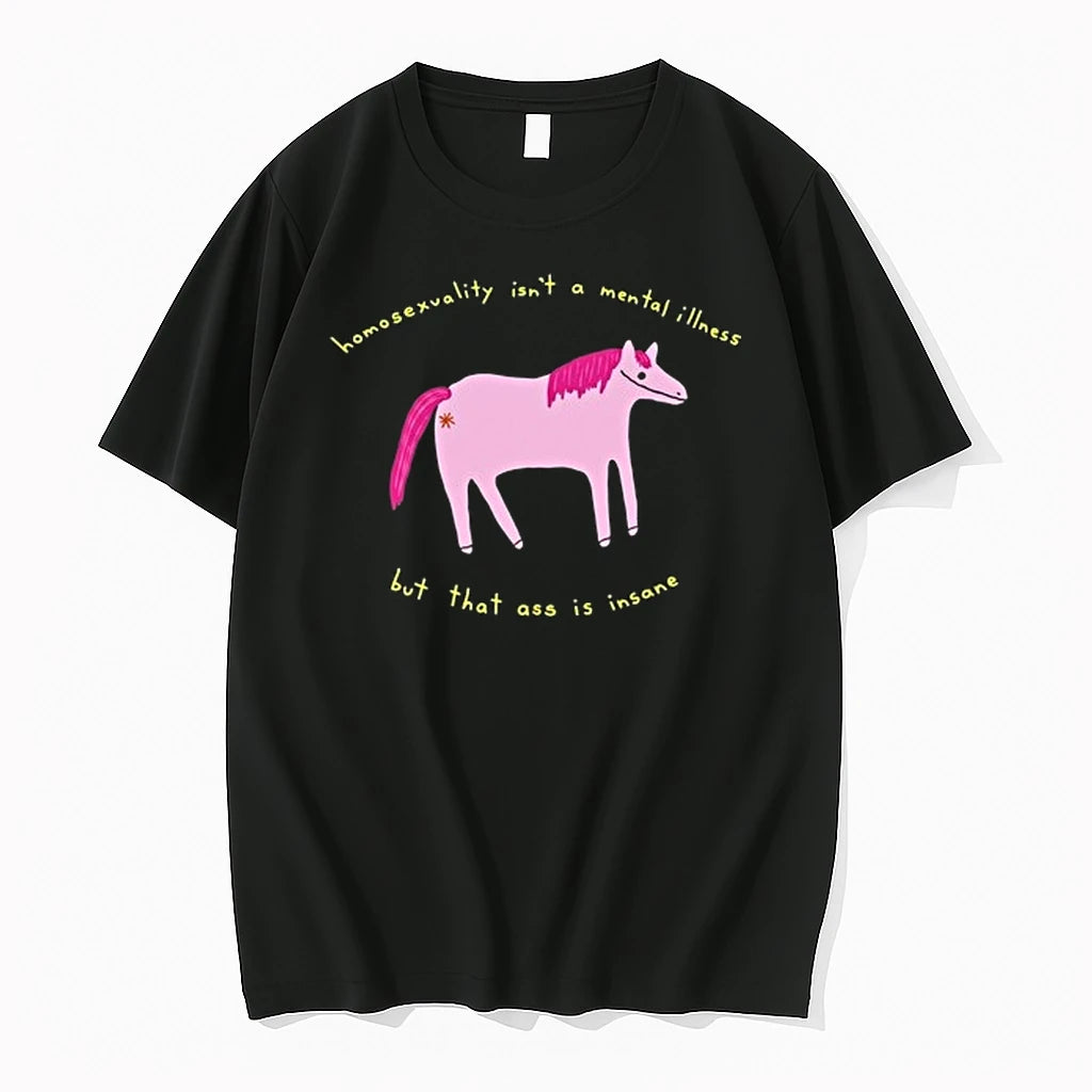 Horse Homosexuality Isnt A Mental Illness But That Ass Is Insane 0 Tshirts Sweater