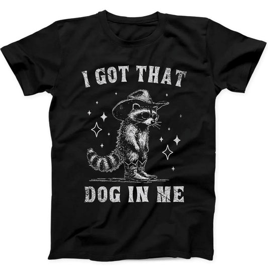 I Got That Dog in Me Cowboy Raccoon Best Seller Funny Gift Black Tee T Shirt B331