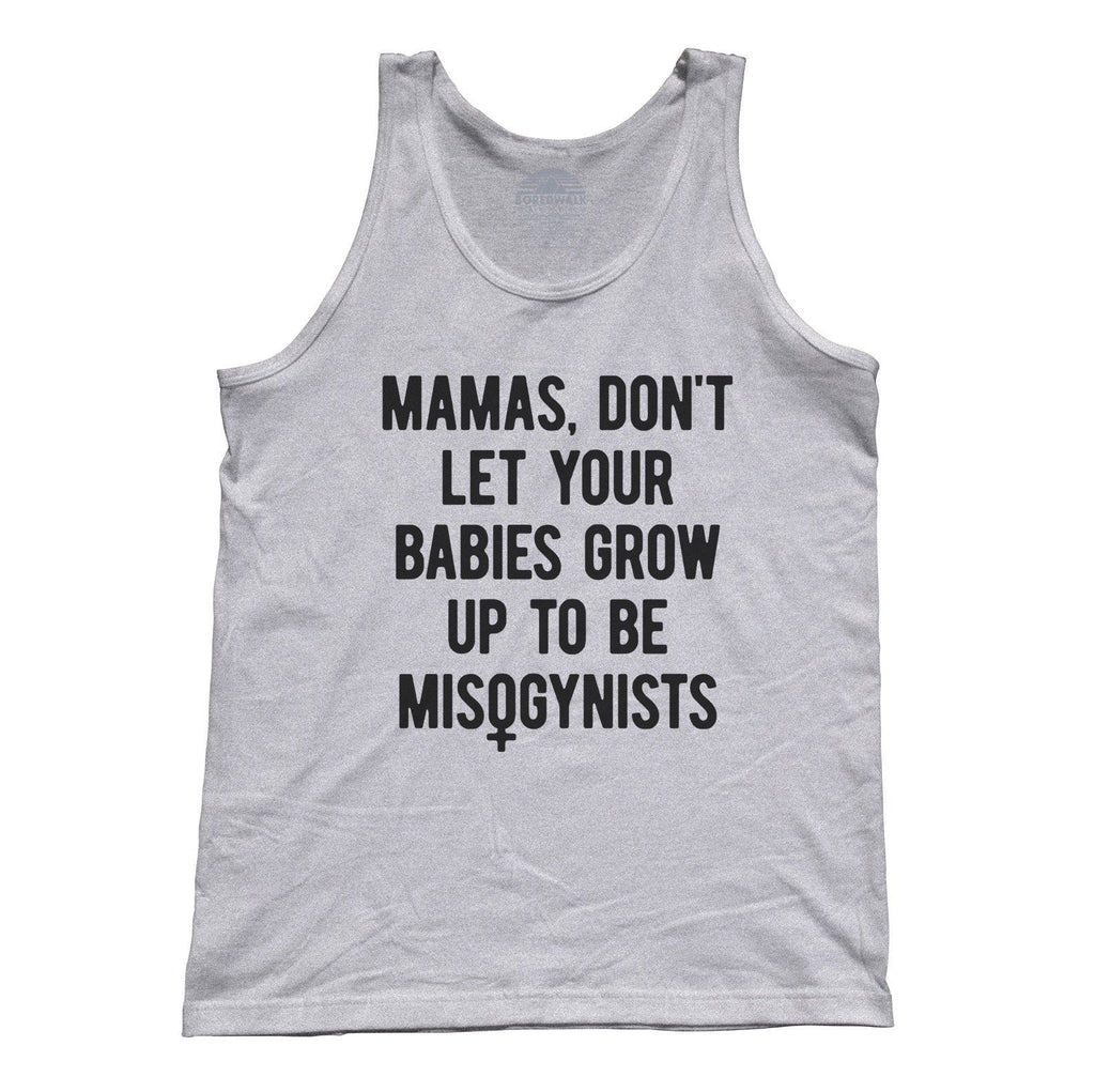 Unisex Mamas Don't Let Your Babies Grow Up to be Misogynists Tank Top