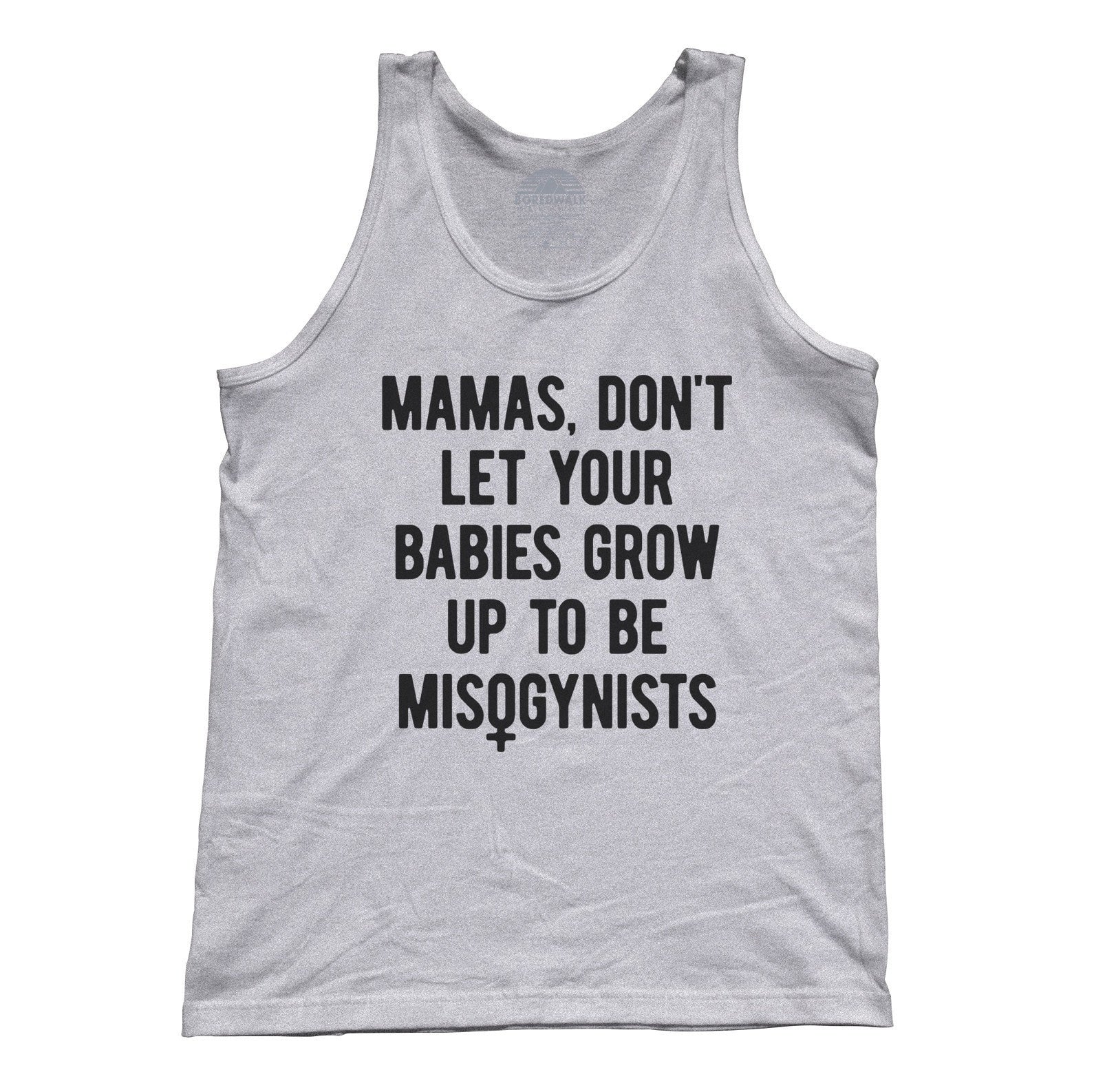 Unisex Mamas Don't Let Your Babies Grow Up to be Misogynists Tank Top