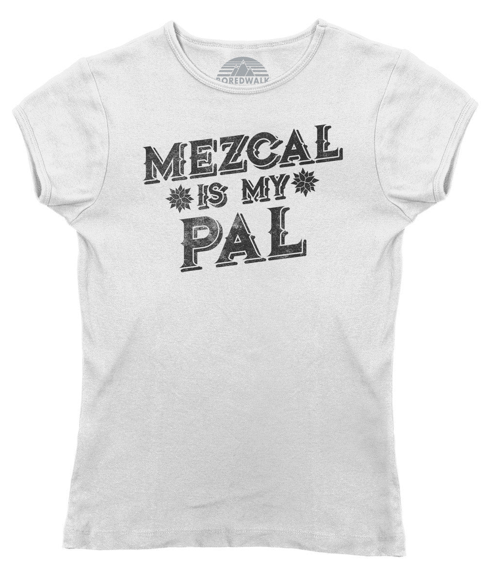 Women's Mezcal is My Pal T-Shirt - Cinco De Mayo Mexican Drinking