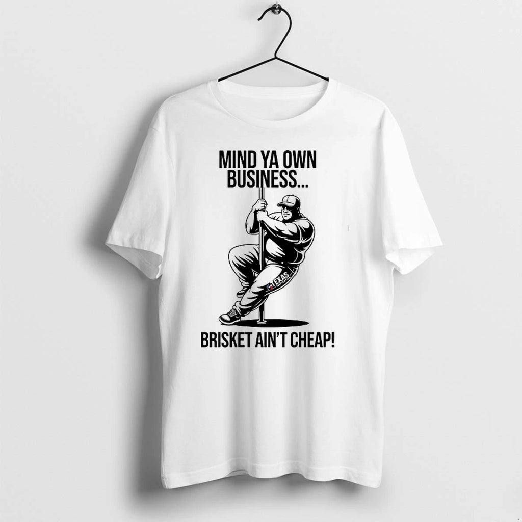 Mind Ya Own Business Brisket Aint Cheap 0 Tshirts Sweater