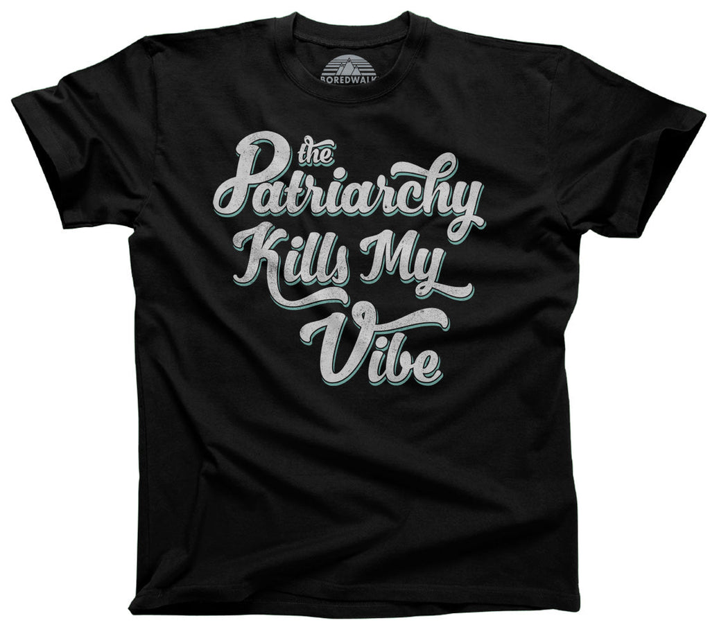Men's The Patriarchy Kills My Vibe Feminist T-Shirt - Feminism