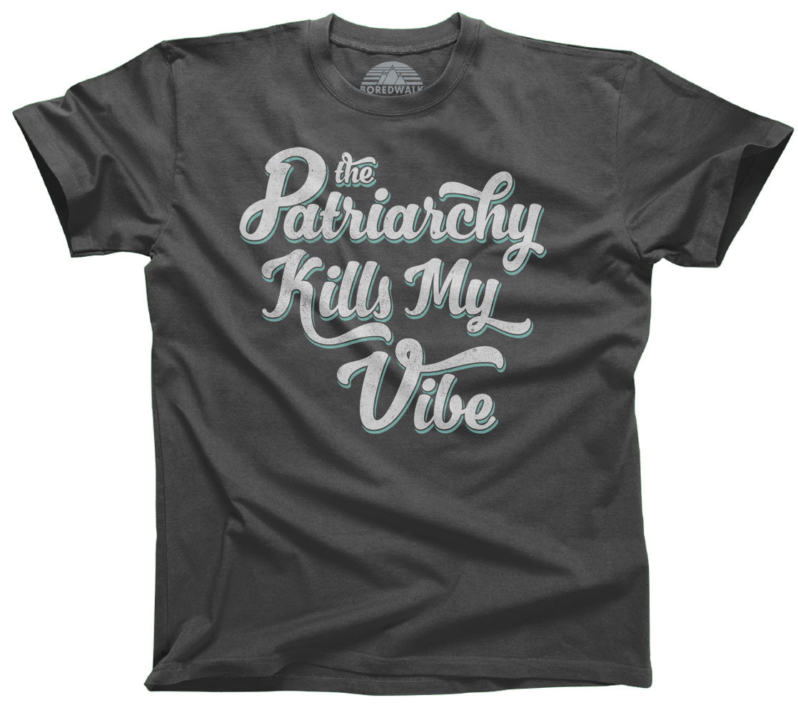 Men's The Patriarchy Kills My Vibe Feminist T-Shirt - Feminism