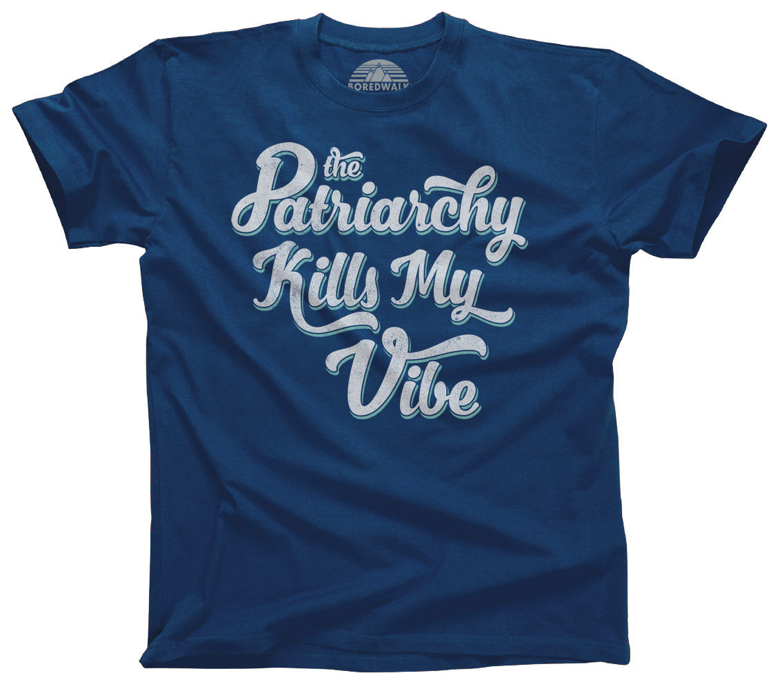 Men's The Patriarchy Kills My Vibe Feminist T-Shirt - Feminism