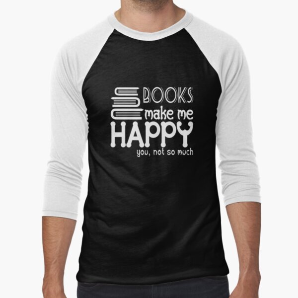 Books Make Me Happy You Not So Much Slim Fit T by NormanEskero