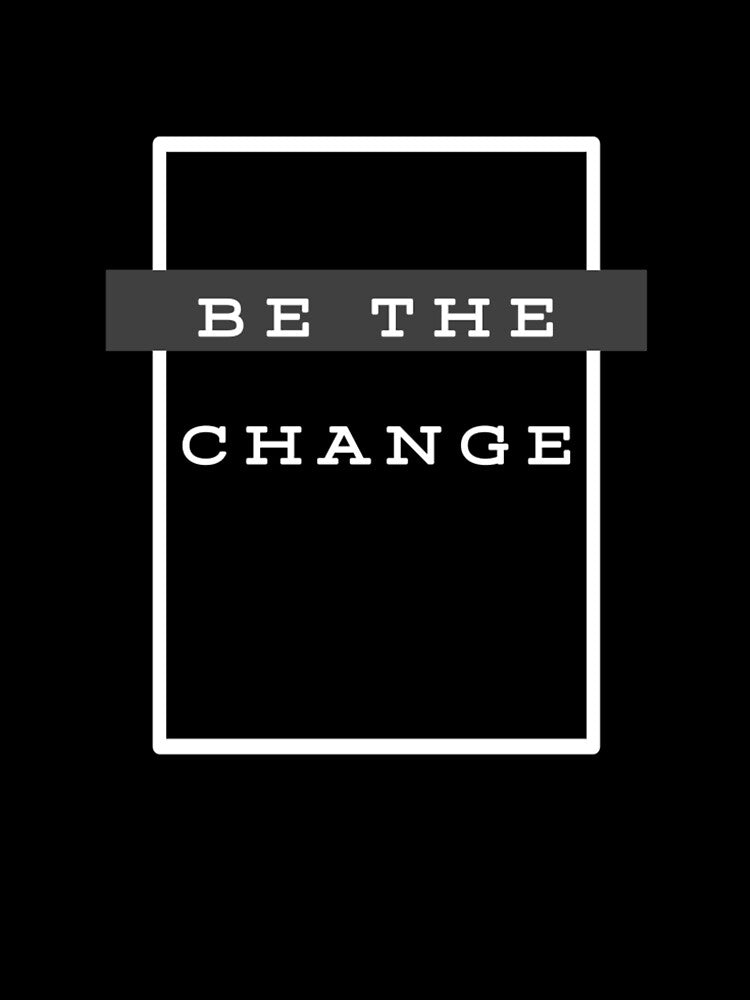 Be The Change- Inspirational by KAKUZAKI