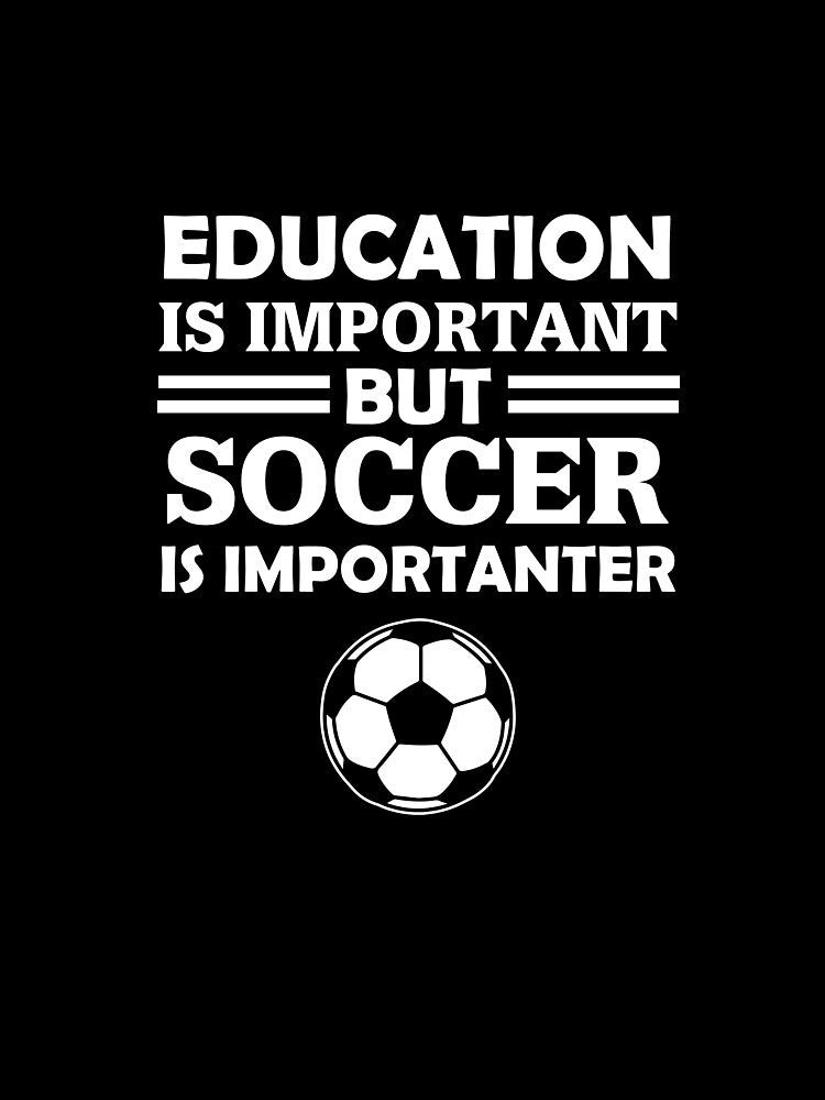 Education Is Important But Soccer Is Importanter by AlwaysAwesome