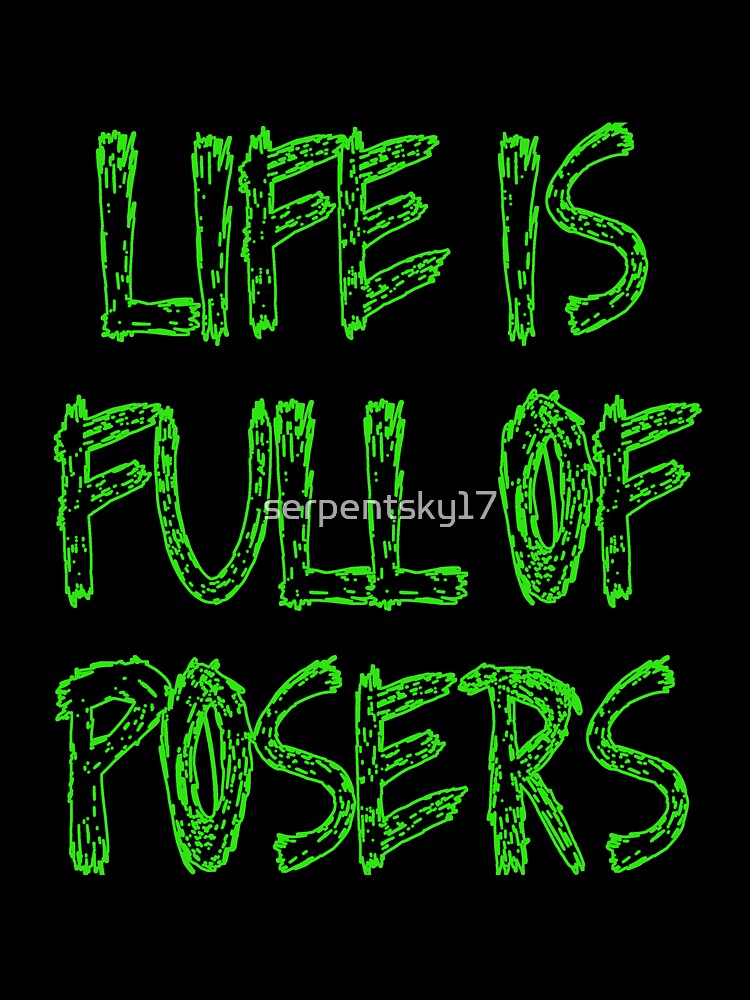 Life is Full of Posers by SerpentSkyArts