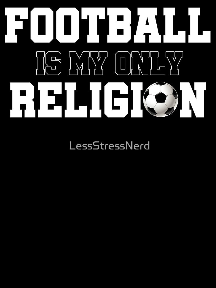 Football is my only religion soccer football best design by LessStressNerd