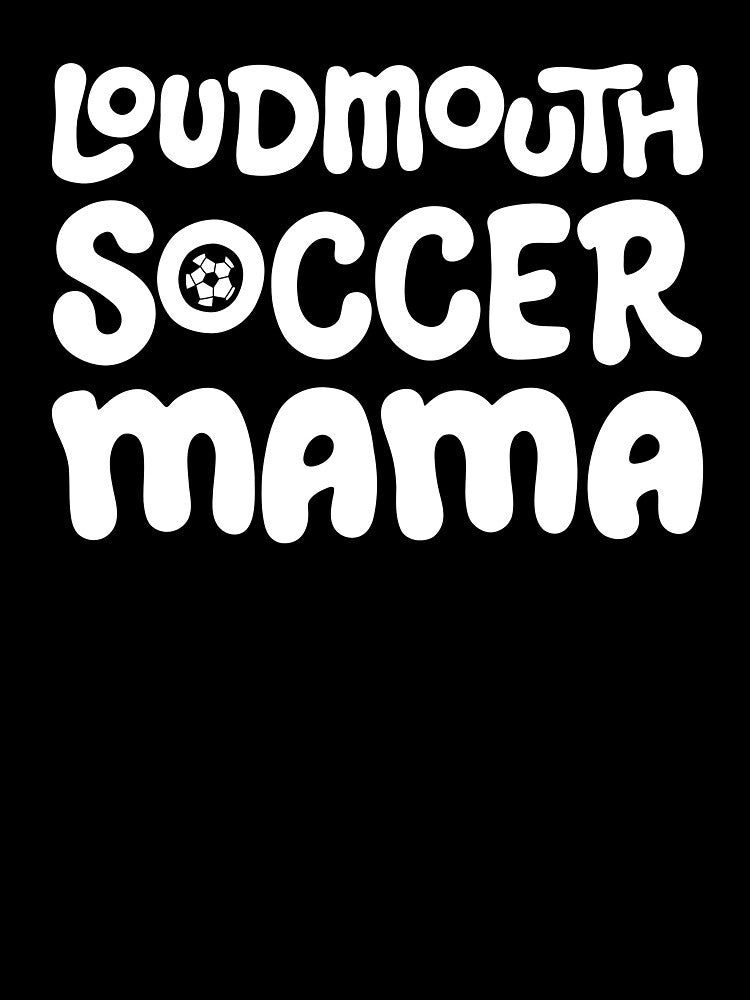 Loudmouth Soccer Mama for Mothers and Soccer Fans by Jessica Deel Creative Co. Shop